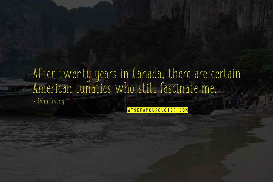 Tiongco Brothers Quotes By John Irving: After twenty years in Canada, there are certain