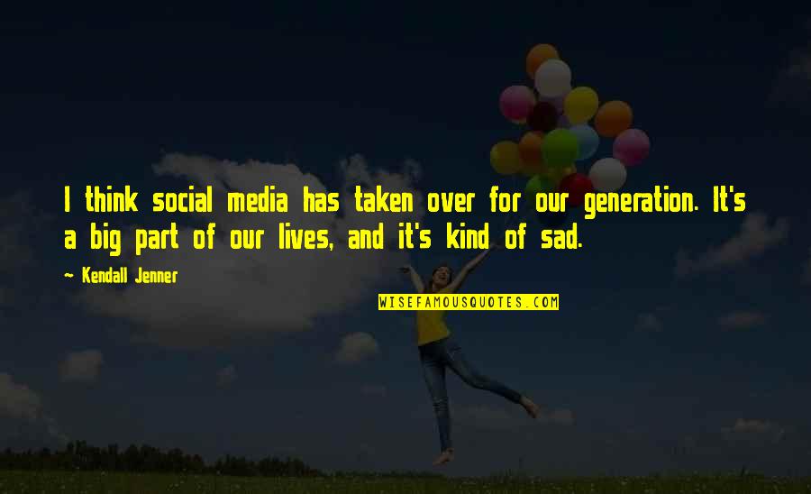 Tiongco Brothers Quotes By Kendall Jenner: I think social media has taken over for Tiongco Brothers Quotes By Kendall Jenner: I think social media has taken over for