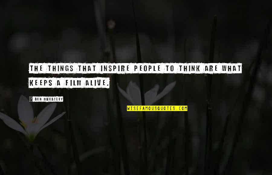 Tiongco Vs Aguilar Quotes By Ben Wheatley: The things that inspire people to think are
