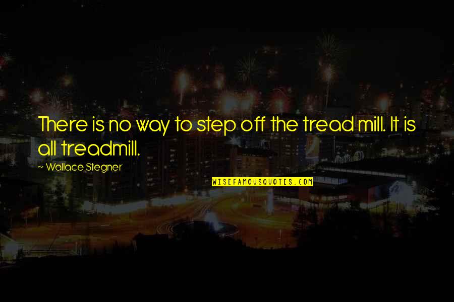 Tiongkok Dan Quotes By Wallace Stegner: There is no way to step off the Tiongkok Dan Quotes By Wallace Stegner: There is no way to step off the
