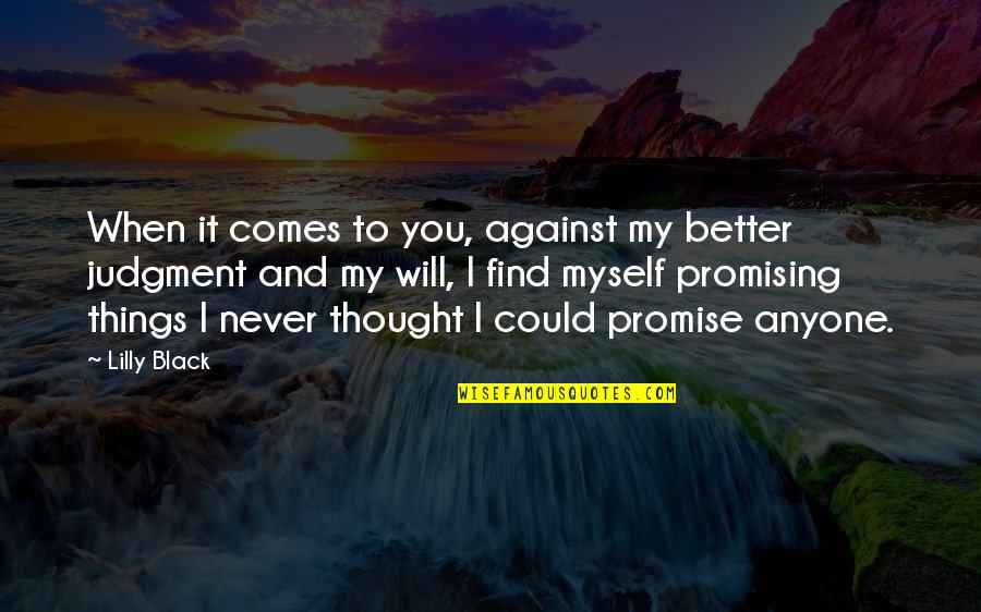 Tionist Quotes By Lilly Black: When it comes to you, against my better