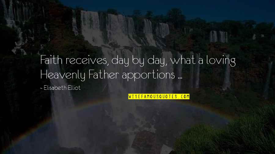 Tionnax Quotes By Elisabeth Elliot: Faith receives, day by day, what a loving Tionnax Quotes By Elisabeth Elliot: Faith receives, day by day, what a loving