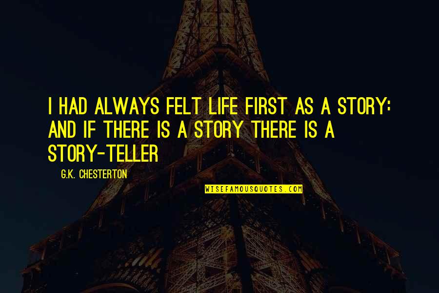 Tionnax Quotes By G.K. Chesterton: I had always felt life first as a Tionnax Quotes By G.K. Chesterton: I had always felt life first as a