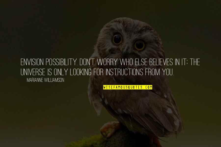 Tionnax Quotes By Marianne Williamson: Envision possibility. Don't worry who else believes in Tionnax Quotes By Marianne Williamson: Envision possibility. Don't worry who else believes in
