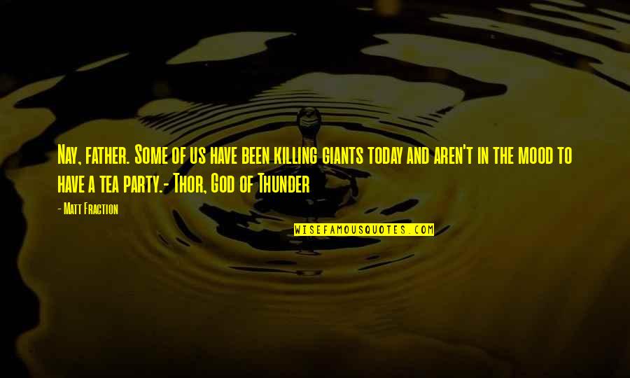 Tionnax Quotes By Matt Fraction: Nay, father. Some of us have been killing Tionnax Quotes By Matt Fraction: Nay, father. Some of us have been killing