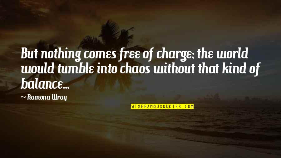 Tionscadal Mata Quotes By Ramona Wray: But nothing comes free of charge; the world Tionscadal Mata Quotes By Ramona Wray: But nothing comes free of charge; the world