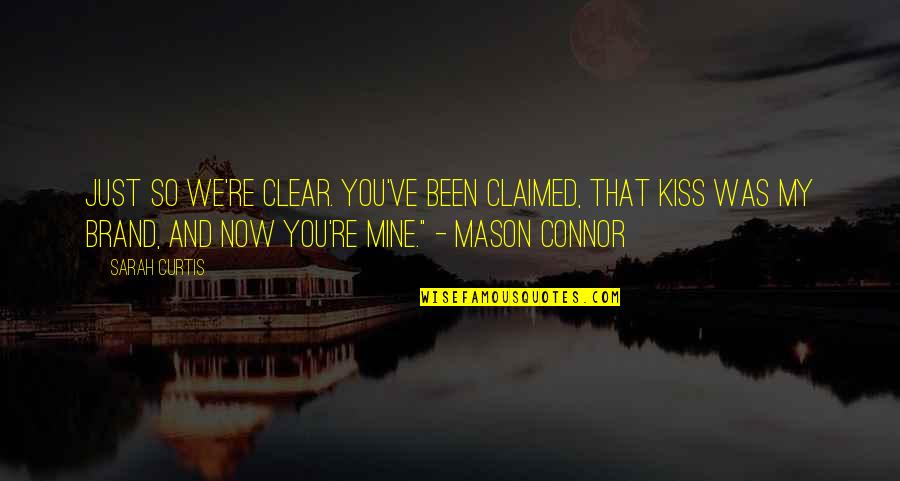 Tiosol Quotes By Sarah Curtis: Just so we're clear. You've been claimed, that