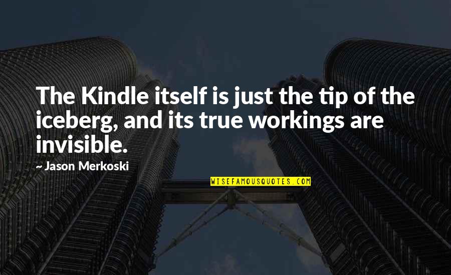 Tip Of Iceberg Quotes By Jason Merkoski: The Kindle itself is just the tip of