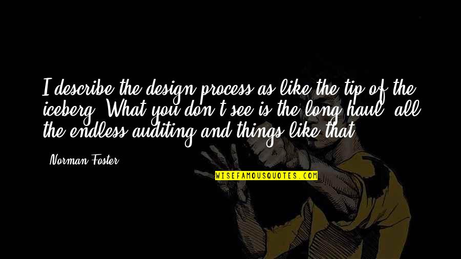 Tip Of Iceberg Quotes By Norman Foster: I describe the design process as like the