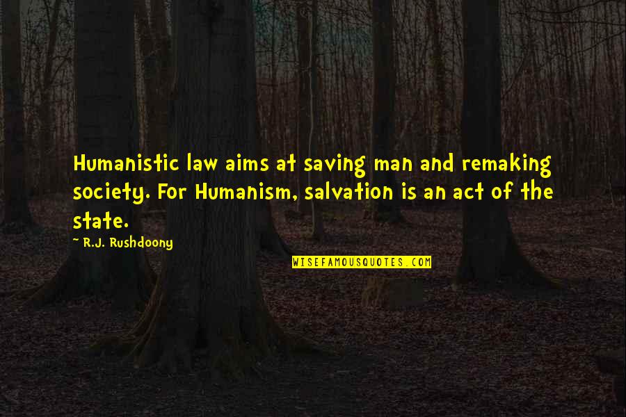 Tip Of Iceberg Quotes By R.J. Rushdoony: Humanistic law aims at saving man and remaking