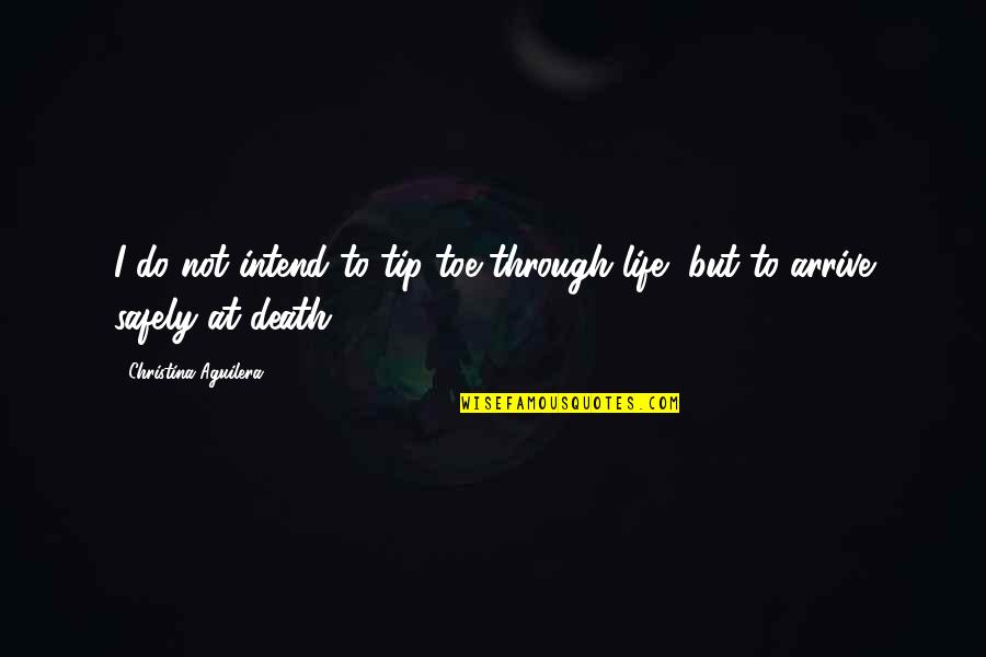 Tip Of Life Quotes By Christina Aguilera: I do not intend to tip-toe through life, Tip Of Life Quotes By Christina Aguilera: I do not intend to tip-toe through life,