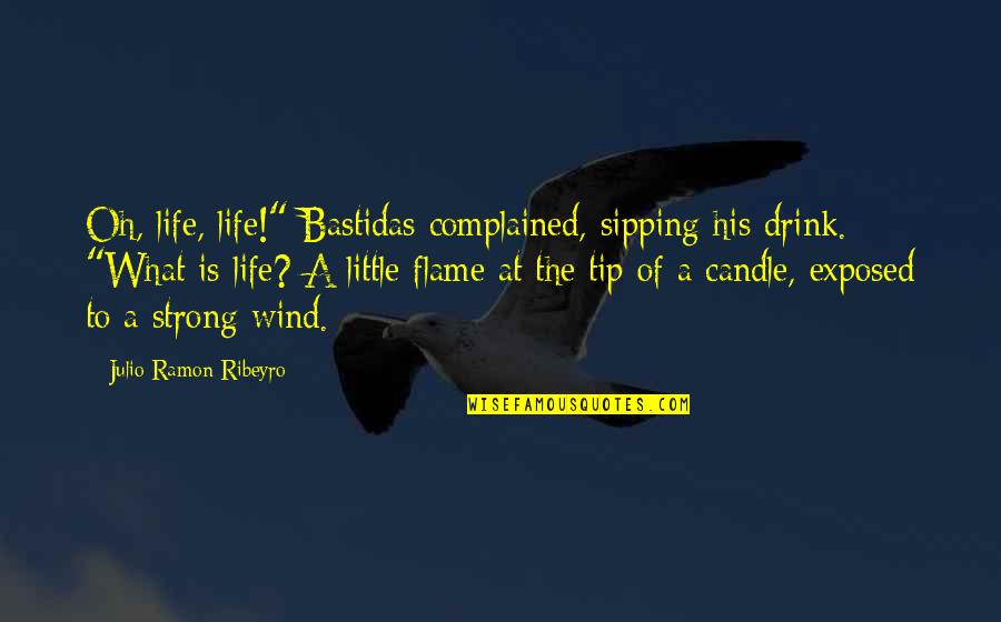 Tip Of Life Quotes By Julio Ramon Ribeyro: Oh, life, life!" Bastidas complained, sipping his drink. Tip Of Life Quotes By Julio Ramon Ribeyro: Oh, life, life!" Bastidas complained, sipping his drink.