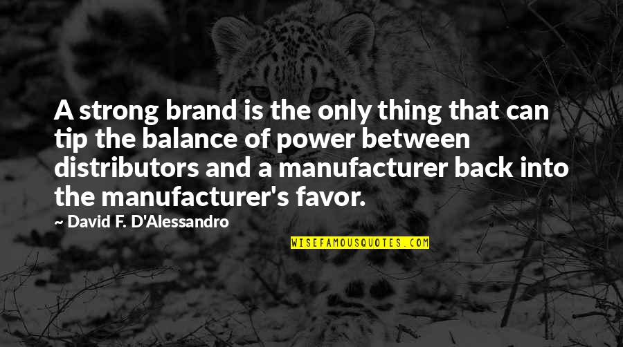 Tip Quotes By David F. D'Alessandro: A strong brand is the only thing that
