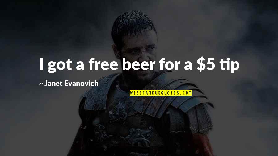 Tip Quotes By Janet Evanovich: I got a free beer for a $5