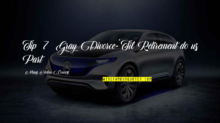 Tip Quotes By Mary Helen Conroy: Tip #7: Gray Divorce-'Til Retirement do us Part?