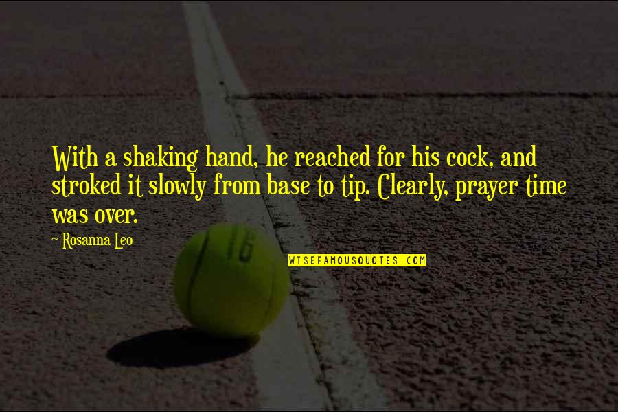 Tip Quotes By Rosanna Leo: With a shaking hand, he reached for his