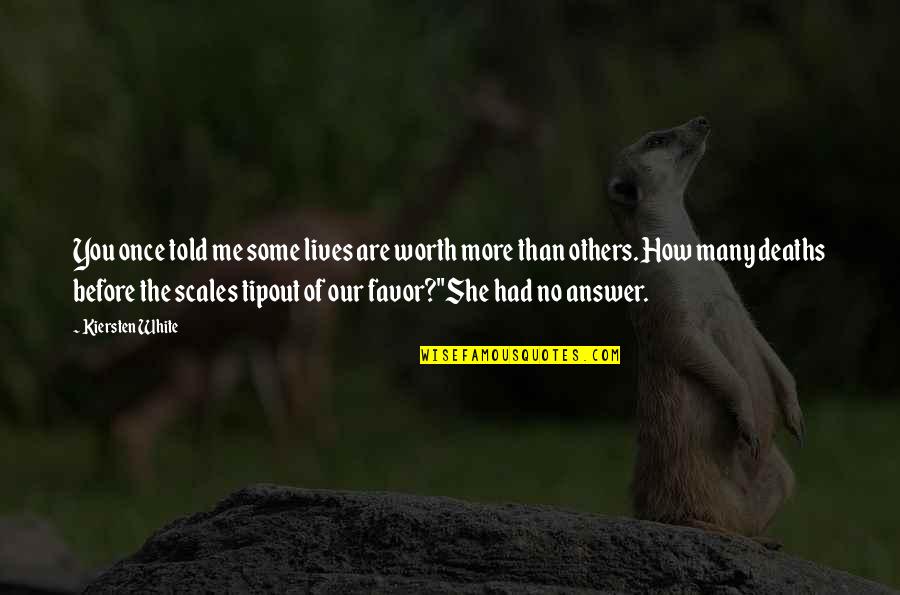 Tip The Scales Quotes By Kiersten White: You once told me some lives are worth Tip The Scales Quotes By Kiersten White: You once told me some lives are worth