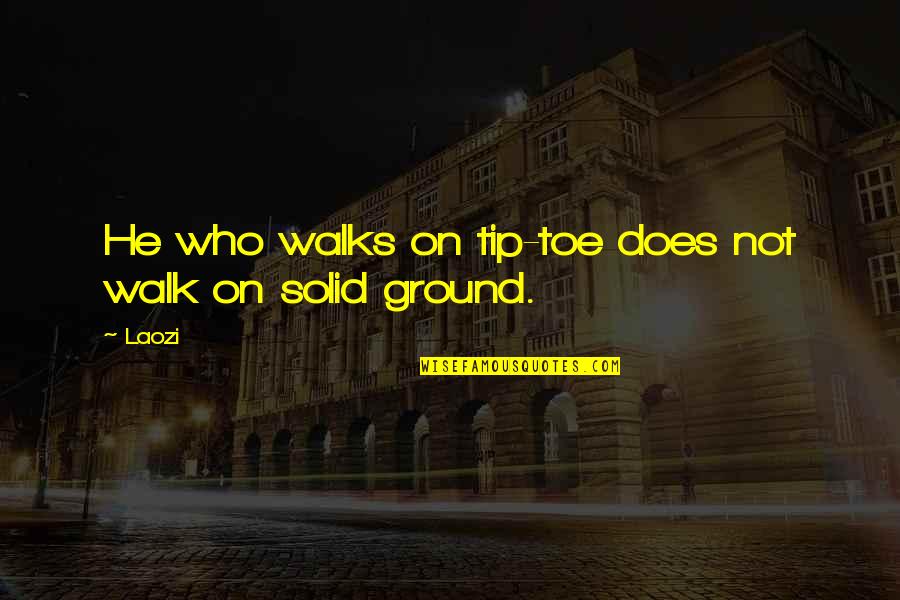 Tip Toe Quotes By Laozi: He who walks on tip-toe does not walk