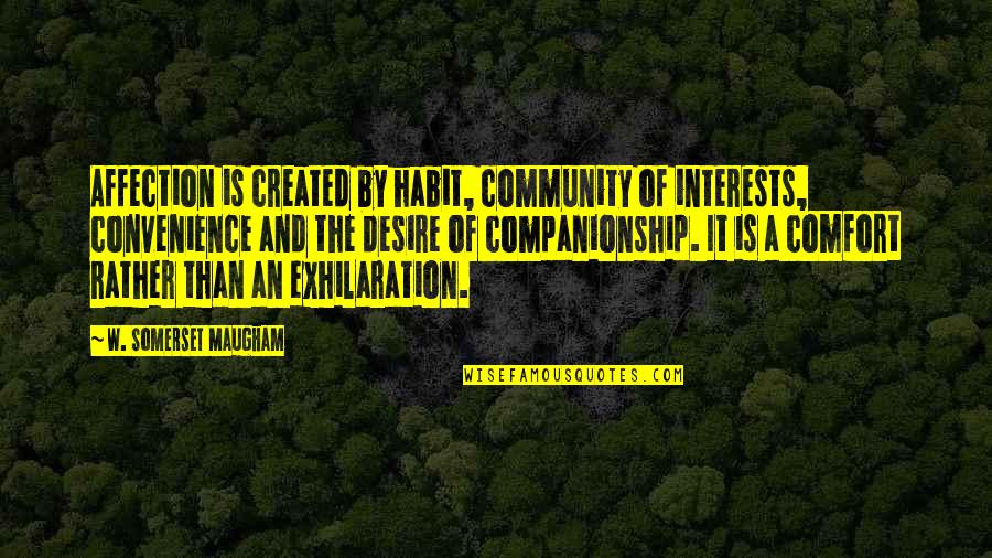 Tipeeestream Quotes By W. Somerset Maugham: Affection is created by habit, community of interests, Tipeeestream Quotes By W. Somerset Maugham: Affection is created by habit, community of interests,