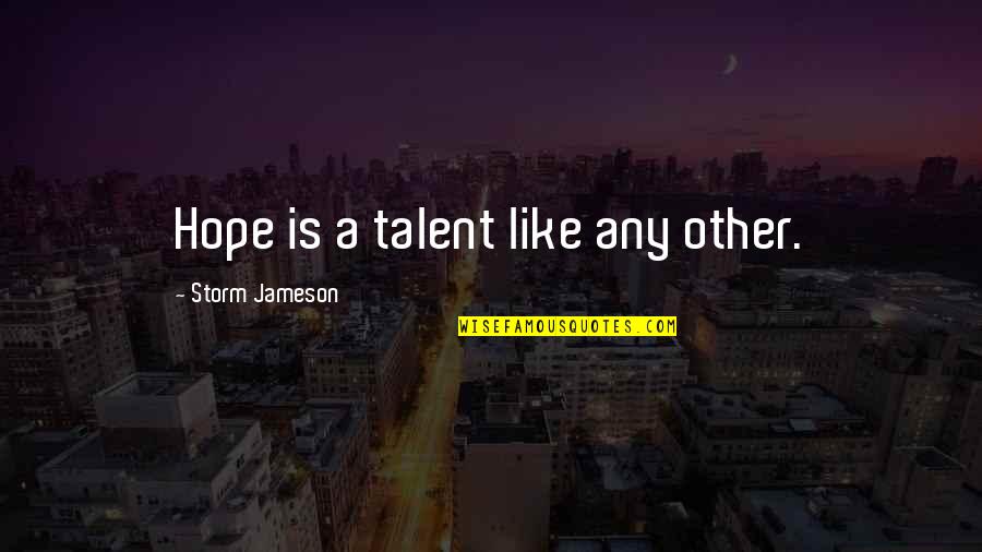 Tipico Mix Quotes By Storm Jameson: Hope is a talent like any other.