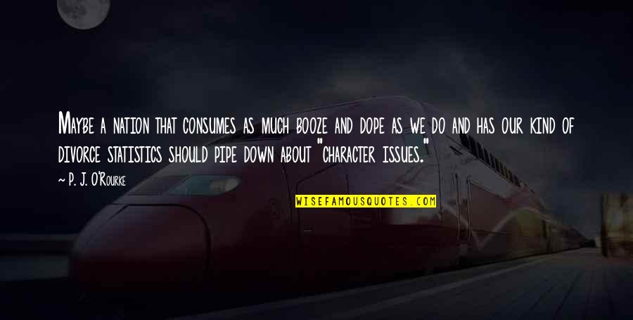 Tipik Vision Quotes By P. J. O'Rourke: Maybe a nation that consumes as much booze
