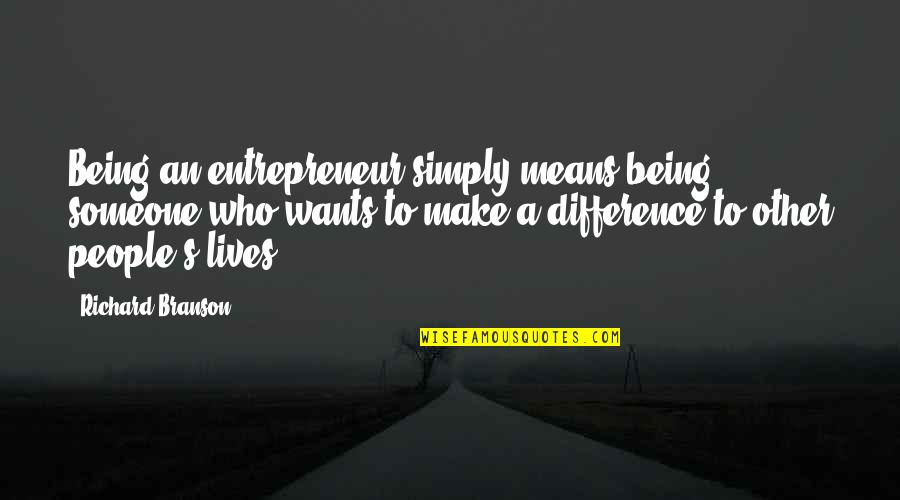 Tipikus Quotes By Richard Branson: Being an entrepreneur simply means being someone who