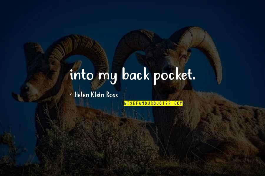 Tipisa Quotes By Helen Klein Ross: into my back pocket.
