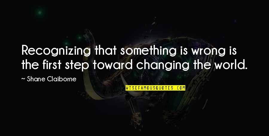 Tipisnya Lapisan Quotes By Shane Claiborne: Recognizing that something is wrong is the first