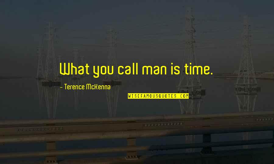 Tipitina Tv Quotes By Terence McKenna: What you call man is time. Tipitina Tv Quotes By Terence McKenna: What you call man is time.