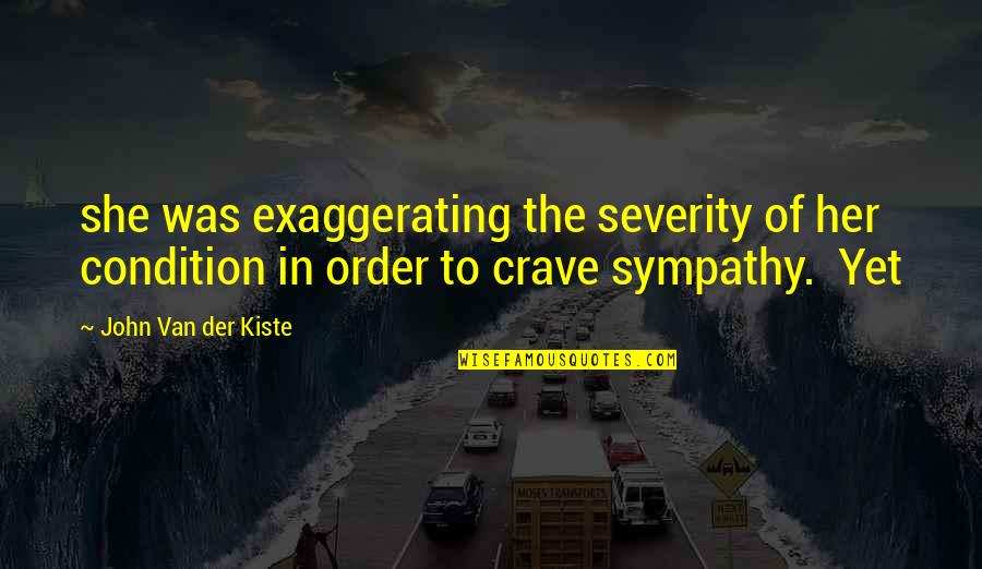 Tipless Gloves Quotes By John Van Der Kiste: she was exaggerating the severity of her condition Tipless Gloves Quotes By John Van Der Kiste: she was exaggerating the severity of her condition