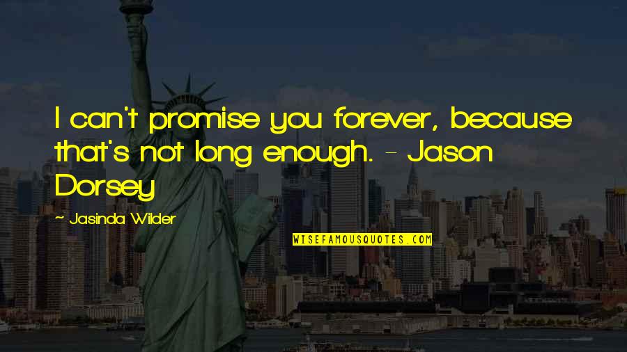 Tipless Pastry Quotes By Jasinda Wilder: I can't promise you forever, because that's not