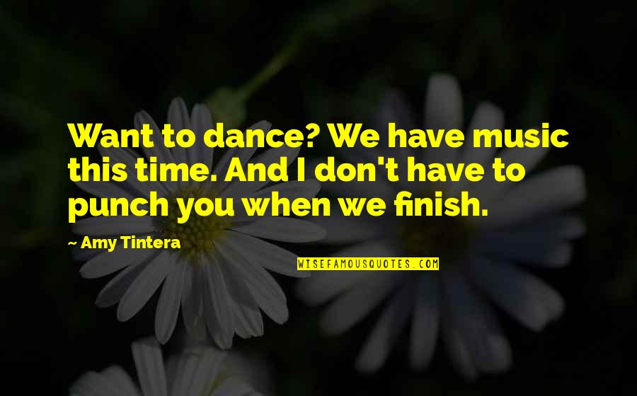 Tipnis Carretera Quotes By Amy Tintera: Want to dance? We have music this time.