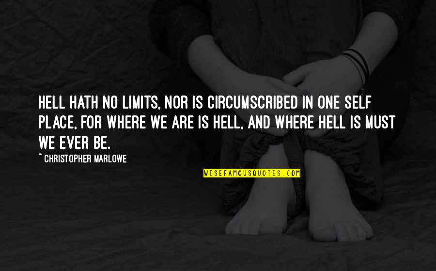 Tipo Kong Lalake Quotes By Christopher Marlowe: Hell hath no limits, nor is circumscribed In