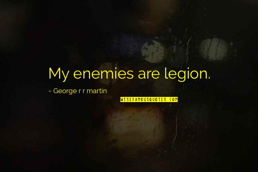 Tipograf A Hebraicall Quotes By George R R Martin: My enemies are legion.