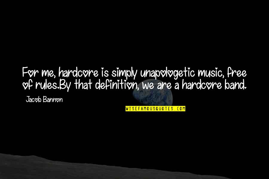 Tipograf A Hebraicall Quotes By Jacob Bannon: For me, hardcore is simply unapologetic music, free