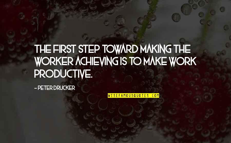 Tipograf A Hebraicall Quotes By Peter Drucker: The first step toward making the worker achieving