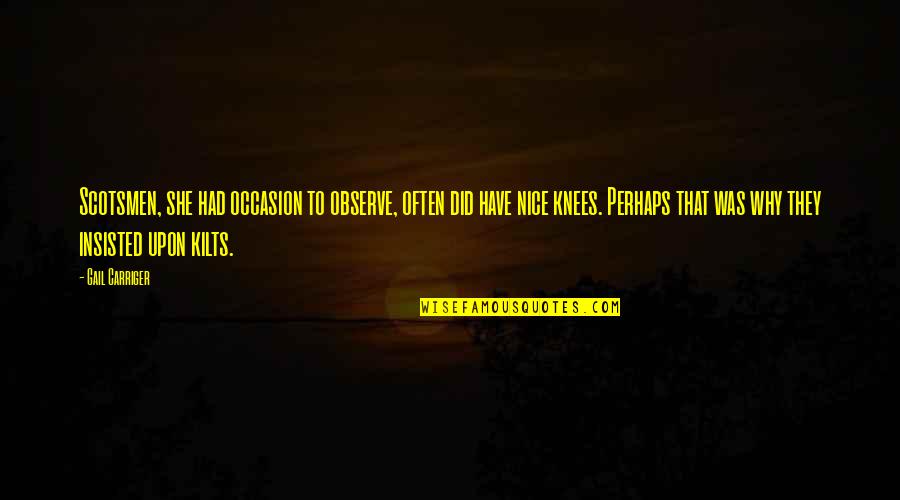 Tipograf A Kinmed Quotes By Gail Carriger: Scotsmen, she had occasion to observe, often did Tipograf A Kinmed Quotes By Gail Carriger: Scotsmen, she had occasion to observe, often did