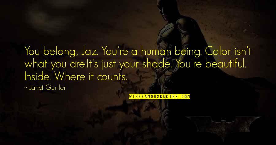 Tipograf A Kinmed Quotes By Janet Gurtler: You belong, Jaz. You're a human being. Color Tipograf A Kinmed Quotes By Janet Gurtler: You belong, Jaz. You're a human being. Color