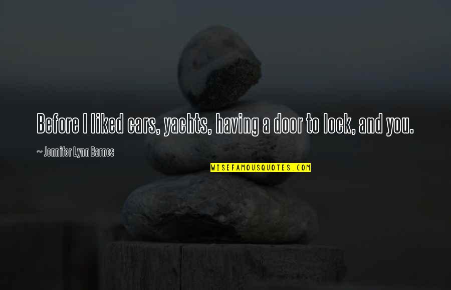 Tipograf A Sans Quotes By Jennifer Lynn Barnes: Before I liked cars, yachts, having a door Tipograf A Sans Quotes By Jennifer Lynn Barnes: Before I liked cars, yachts, having a door