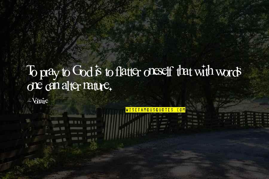 Tipografi Quotes By Voltaire: To pray to God is to flatter oneself