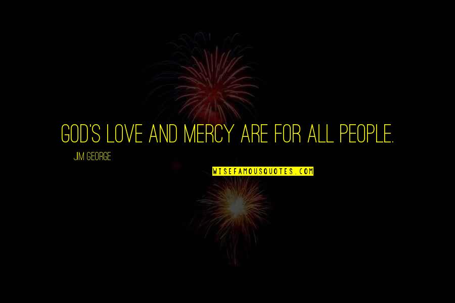 Tipograficas Quotes By Jim George: God's love and mercy are for all people.
