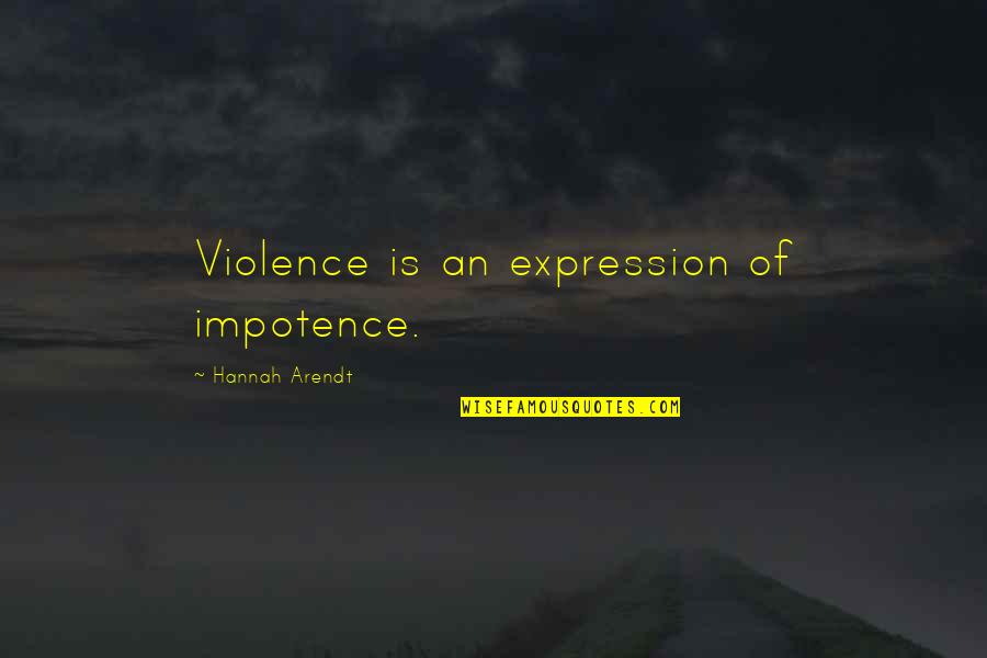Tipografico Quotes By Hannah Arendt: Violence is an expression of impotence.