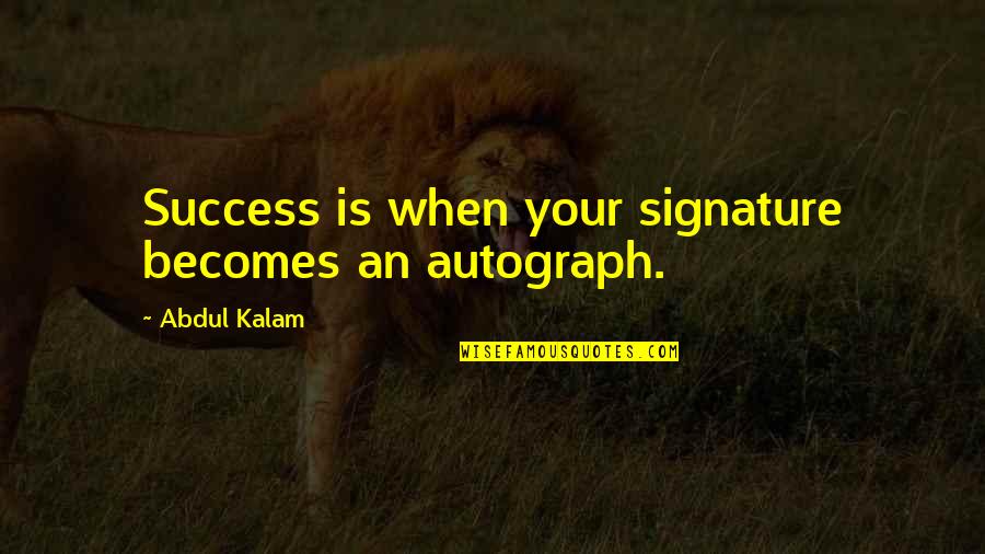 Tipos De Violencia Quotes By Abdul Kalam: Success is when your signature becomes an autograph.