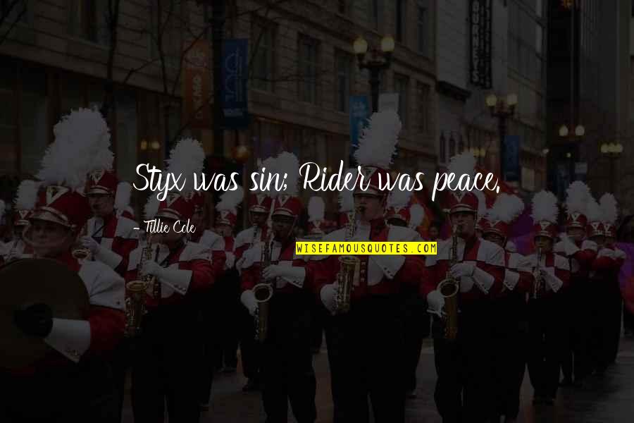 Tipos De Violencia Quotes By Tillie Cole: Styx was sin; Rider was peace. Tipos De Violencia Quotes By Tillie Cole: Styx was sin; Rider was peace.