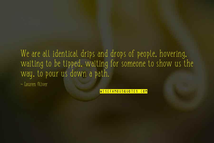 Tipped Quotes By Lauren Oliver: We are all identical drips and drops of