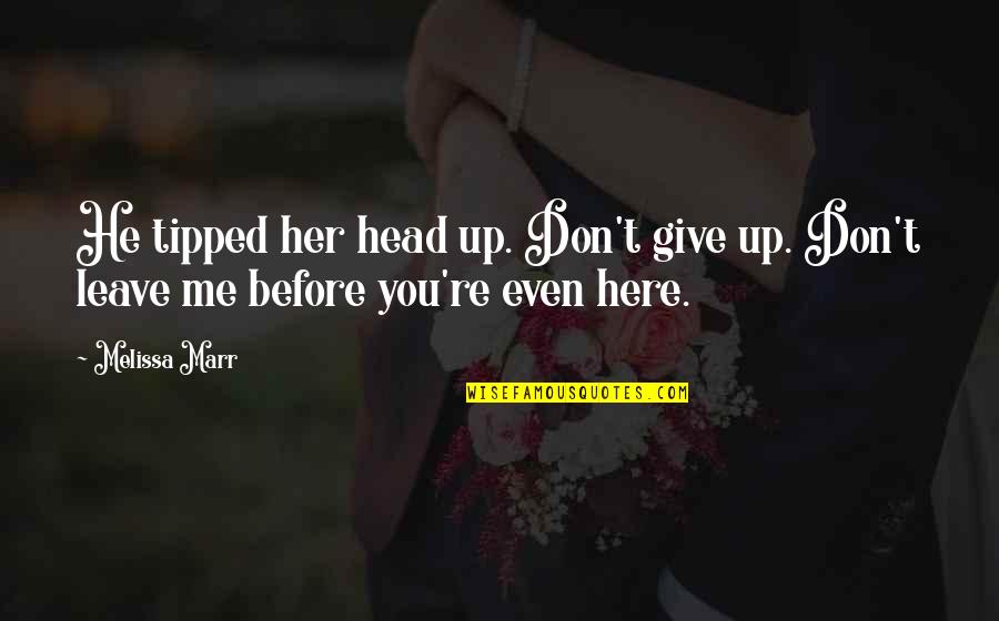 Tipped Quotes By Melissa Marr: He tipped her head up. Don't give up.