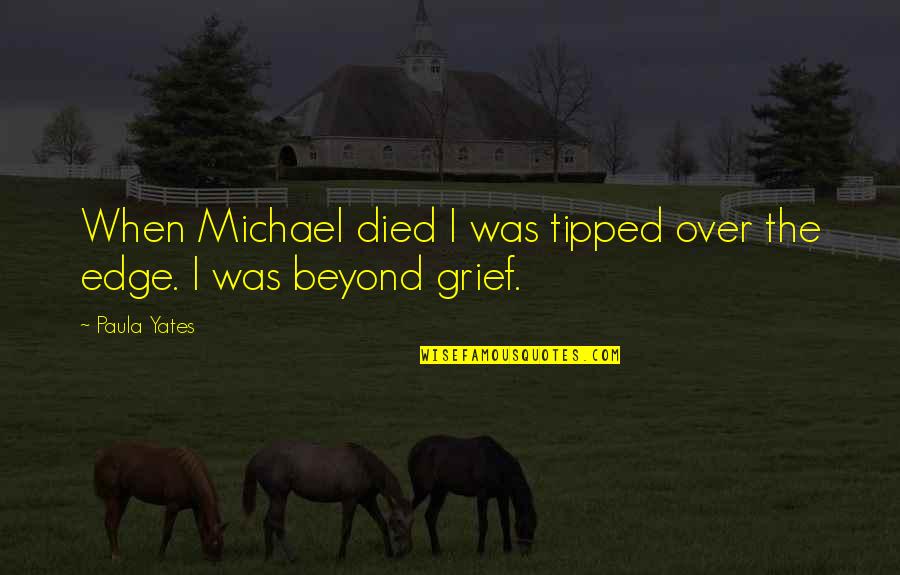 Tipped Quotes By Paula Yates: When Michael died I was tipped over the