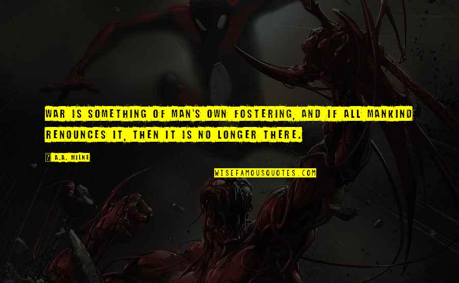 Tipper Quotes By A.A. Milne: War is something of man's own fostering, and