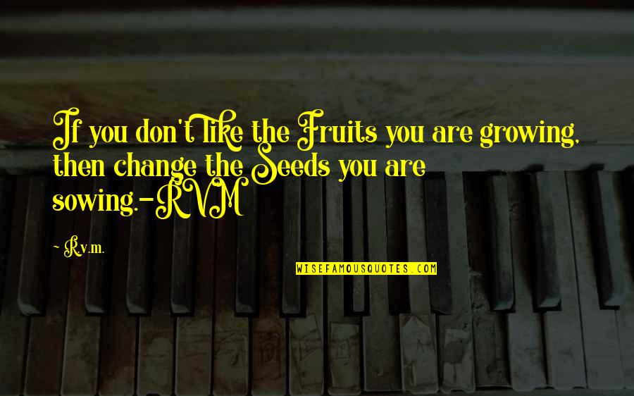 Tipper Quotes By R.v.m.: If you don't like the Fruits you are