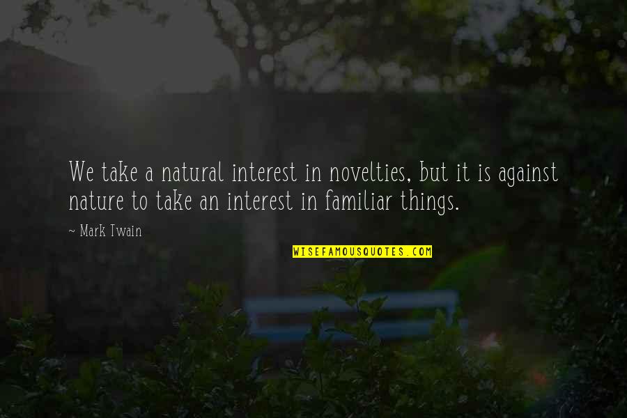 Tippex Puppies Quotes By Mark Twain: We take a natural interest in novelties, but Tippex Puppies Quotes By Mark Twain: We take a natural interest in novelties, but